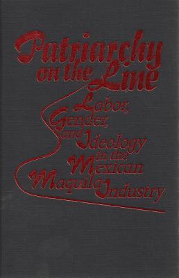 Patriarchy On The Line: Labor, Gender, and Ideology in the Mexican Maquila Industry (Paperback)