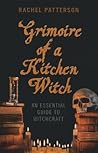 Grimoire of a Kitchen Witch by Rachel Patterson