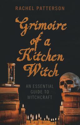 Grimoire of a Kitchen Witch: An Essential Guide to Witchcraft (Paperback)