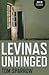 Levinas Unhinged