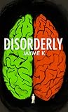 Disorderly by Jayme K.
