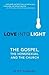 Love Into Light: The Gospel...
