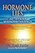 Hormone Lies and Thyroid Misunderstandings: A Medical Intuitive Reveals the Truth Behind the World's Hormone and Thyroid Crisis