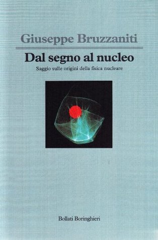 Dal segno al nucleo: Saggio sulle origini della fisica nucleare