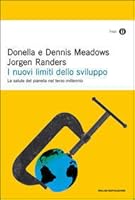 I nuovi limiti dello sviluppo. La salute del pianeta nel terzo millennio