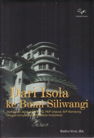 Dari Isola ke Bumi Siliwangi: Menyusuri Jejak-jejak PTPG Bandung, FKIP Unpad, IKIP Bandung hingga Universitas Pendidikan Indonesia