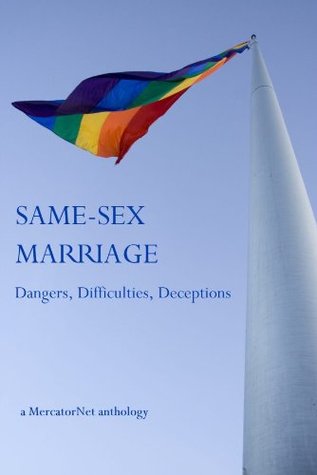 Same-Sex Marriage: Dangers, Difficulties, Deceptions