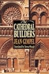 The Cathedral Builders by Jean Gimpel
