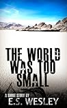 The World Was Too Small by E.S. Wesley