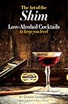 The Art of the Shim: Low-Alcohol Cocktails to Keep You Level