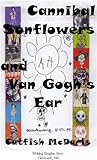 Cannibal Sunflowers and Van Gogh's Ear by Catfish McDaris