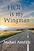 HOPE is my Wingman by Michael Antcliffe HOPE is my Wingman by Michael Antcliffe