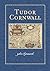 Tudor Cornwall by John Chynoweth
