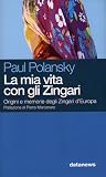 La mia Vita con gli Zingari (Origini e Memorie degli Zingari d'Europa)