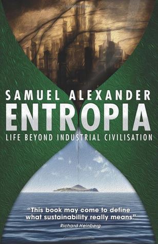Entropia: Life Beyond Industrial Civilisation