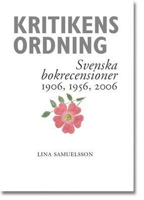 Kritikens ordning - Svenska bokrecensioner 1906, 1956, 2006