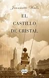 El castillo de cristal by Jeannette Walls