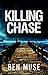 Killing Chase by Ben Muse Killing Chase by Ben Muse