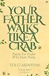Your Father Walks Like A Crab: Poetry For People Who Hate Poetry