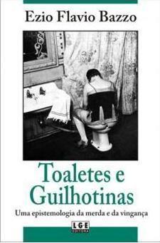 Toaletes e Guilhotinas: uma epistemologia da merda e da vingança (Unknown Binding)