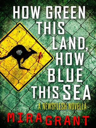 How Green This Land, How Blue This Sea (Newsflesh, #3.2)