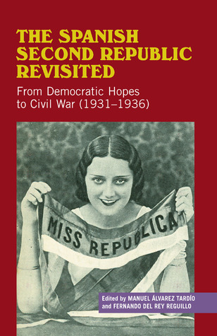 The Spanish Second Republic Revisited: From Democratic Hopes to Civil War (1931-1936) (Liverpool Studies in Spanish History)