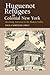 Huguenot Refugees in Colonial New York: Becoming American in the Hudson Valley