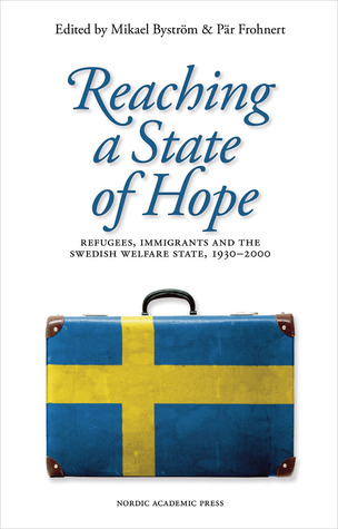 Reaching a State of Hope: Refugees, Immigrants and the Swedish Welfare State, 1930–2000