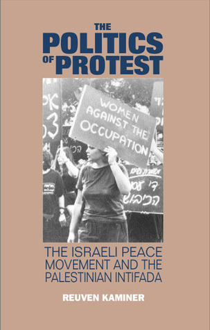 Politics of Protest: The Israeli Peace Movement and the Palestinina Intifada (Paperback)