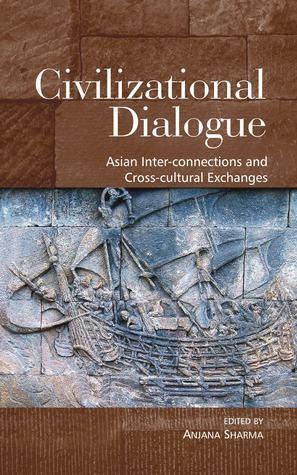 Civilizational Dialogue: Asian Inter-Connections and Cross-Cultural Exchanges