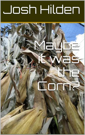 Maybe it was the Corn? (Free Story Friday #15)
