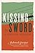Kissing the Sword: A Prison...