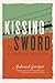 Kissing the Sword: A Prison Memoir