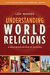 Understanding World Religions: A Bible-Based Review of 50 Faiths (Illustrated Bible Handbooks)