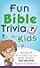 Fun Bible Trivia for Kids: More Than 700 Knowledge-Testing, Brain-Bending, Head-Scratching Questions for Kids Ages 8 - 12