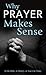 Why Prayer Makes Sense: In ...