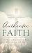 Authentic Faith: 101 Keys t...