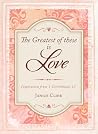 The Greatest of These Is Love: Inspiration from 1 Corinthians 13 The Greatest of These Is Love: Inspiration from 1 Corinthians 13