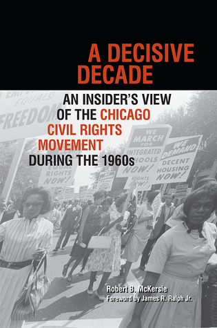 A Decisive Decade: An Insider's View of the Chicago Civil Rights Movement during the 1960s (Illinois Lives)