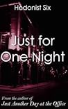 Just for One Night by Hedonist Six Just for One Night by Hedonist Six