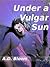 Under a Vulgar Sun