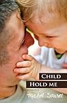 Child, Hold Me by Michel Sauret Child, Hold Me by Michel Sauret