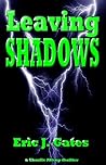 Leaving Shadows by Eric J. Gates