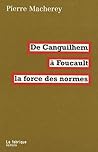 De Canguilhem à Foucault: La force des normes De Canguilhem à Foucault: La force des normes