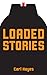 Loaded Stories by Carl Hayes