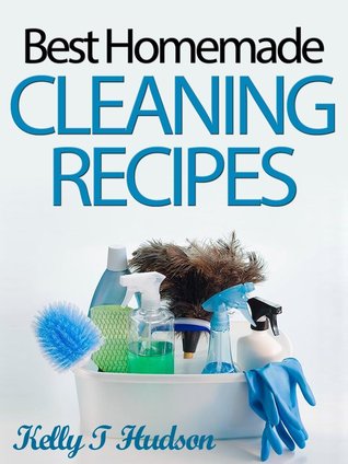 Organic Homemade Cleaning Recipes: Your Guide to Safe, Eco-Friendly, and Money-Saving Recipes (Kindle Edition)