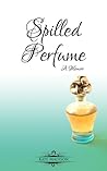 Spilled Perfume: A Memoir (Spilled Perfume #1) Spilled Perfume: A Memoir (Spilled Perfume #1)