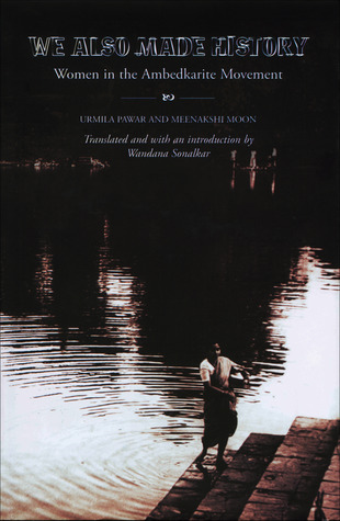 We Also Made History: Women in the Ambedkarite Movement (Hardcover)