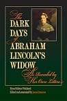 The Dark Days of Abraham Lincoln’s Widow, as Revealed by Her ... by Myra Helmer Pritchard