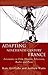 Adapting Nineteenth-Century France: Literature in Film, Theatre, Television, Radio and Print (French and Francophone Studies)